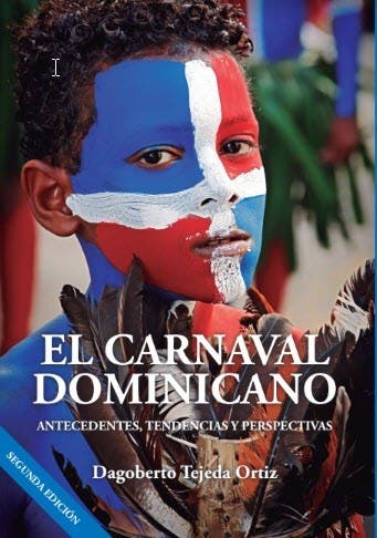 Portada de segunda edición de El Carnaval Dominicano, Antecedentes, tendencias y perspectivas. de Dagoberto Tejeda Ortiz, segunda edición, 2021.