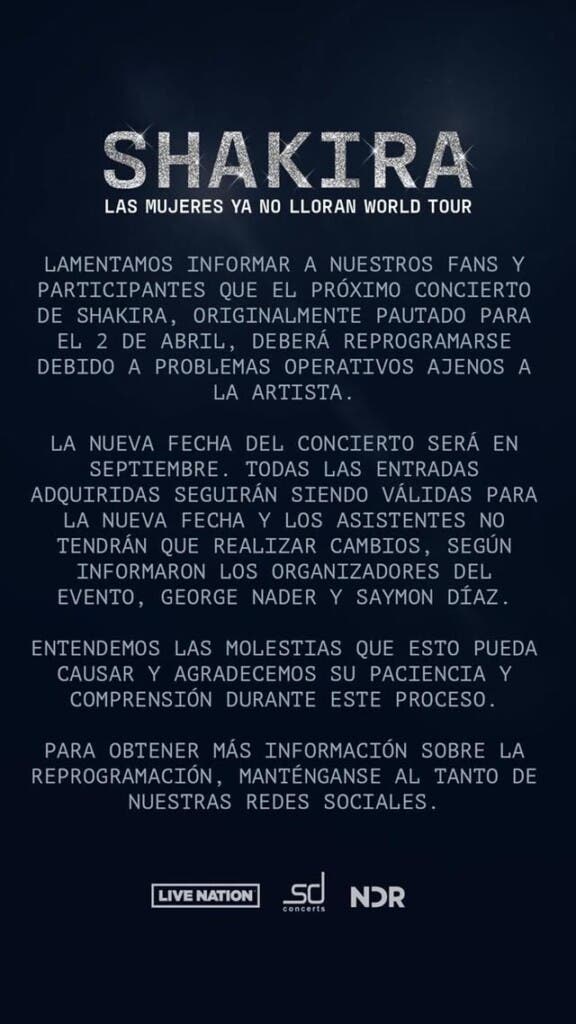 "Lamentamos informar a nuestros fans y participantes que el próximo concierto de Shakira, originalmente pautado para el 2 de abril, deberá reprogramarse debido a problemas operativos ajenos a la artista", expresaron George Nader y Saymon Díaz en un comunicado.